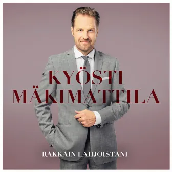 Rakkain lahjoistani (Anna laulu lahjaksi) by Kyösti Mäkimattila