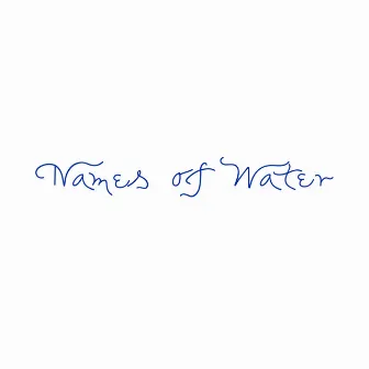 Names of Water by Lang Lee