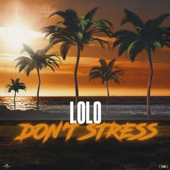 DON'T STRESS by LOLO