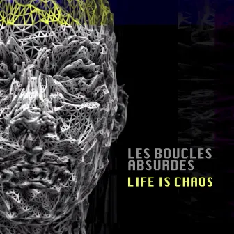 Life Is Chaos by Les Boucles Absurdes