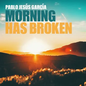 Morning Has Broken by Pablo Jesús García