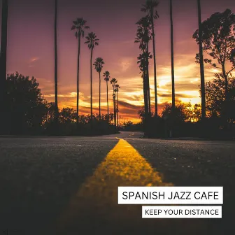 Keep Your Distance by Spanish Jazz Cafe