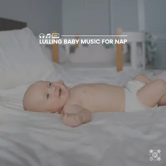 Lulling Baby Music for Nap by Unknown Artist