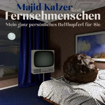 Fernsehmenschen (Mein ganz persönliches Betthupferl für Sie) by Majid Katzer