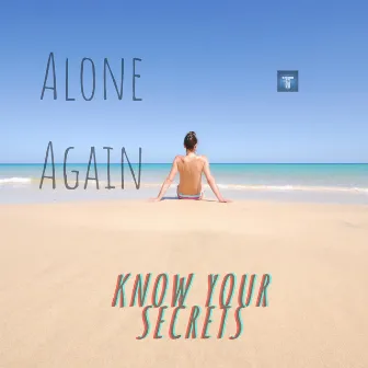 Know Your Secrets by Alone Again