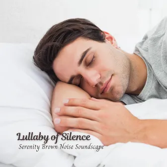 Lullaby of Silence: Serenity Brown Noise Sleeping Soundscape by 