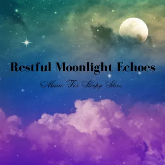 Restful Moonlight Echoes: Music For Sleepy Skies by Have a Cigar