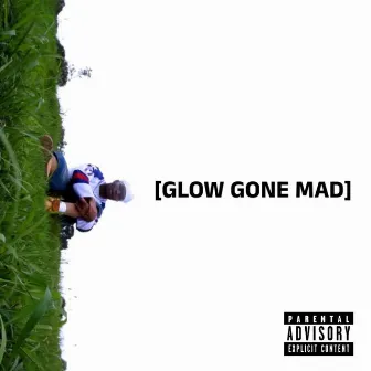 GLOW GONE MAD by GLOW 9000