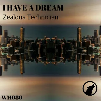 I Have A Dream by Zealous Technician