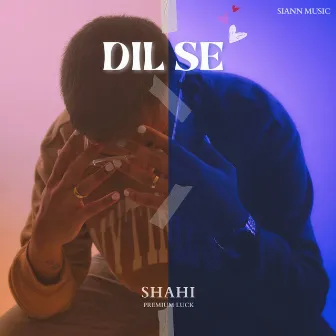 DIL SE by SHAHI