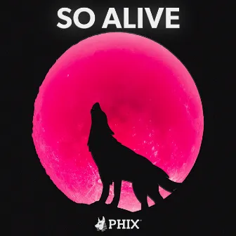 SO ALIVE by Phix