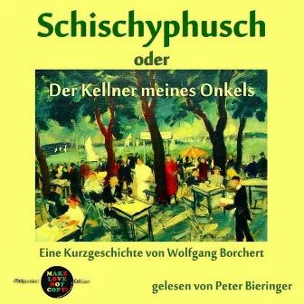 Schischyphusch (oder Der Kellner meines Onkels) by Wolfgang Borchert