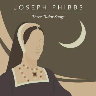 Three Tudor Songs by Joseph Phibbs