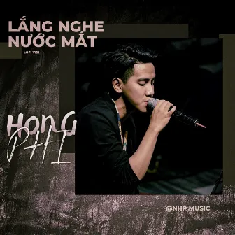 Lắng Nghe Nước Mắt (Lofi) by Hồng Phi