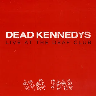 Live At The Deaf Club by Dead Kennedys