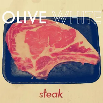 Steak by Olive White