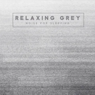 Relaxing Grey Noise for Sleeping by White Noise Universe