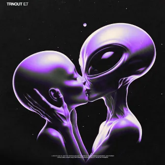 E.T by TRNOUT