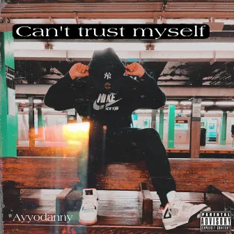 Can't Trust Myself by Ayyodanny