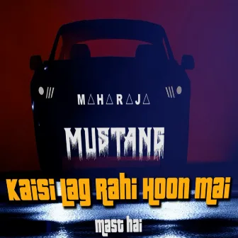 Kaisi Lag Rahi Hu Mai (Mustang) by Maharaja