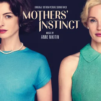 Mothers' Instinct (Original Motion Picture Soundtrack) by Anne Nikitin