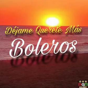 Dejame Quererte Mas by Boleros Con Mucho Sentimiento