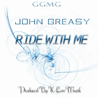 Ride with ME by John Greasy