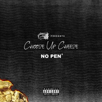 No Pen 2 by Choose Up Cheese