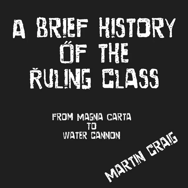 A Brief History of the Ruling Class (From Magna Carta to Water Cannon)