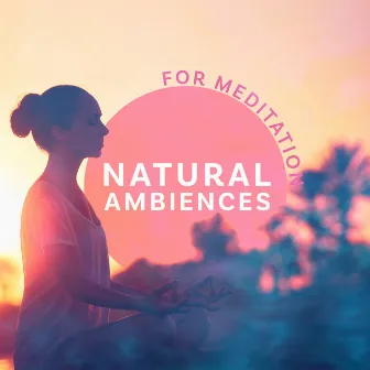 Natural Ambiences for Meditation by Nature Sounds Collective