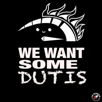 We Want Some Dutis by Los Dutis