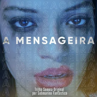 A Mensageira (Trilha Sonora Original da Série A Mensageira) by Submarino Fantástico