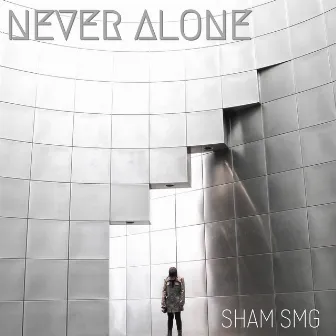 Never Alone by SHAM SMG