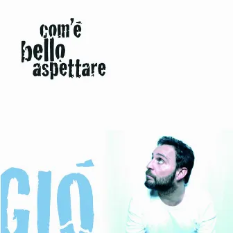 Com'è bello aspettare - Single by Giò Di Tonno