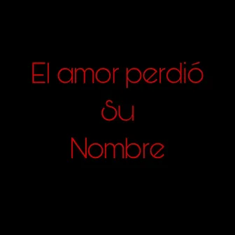 El amor perdió Su Nombre by OM RAP