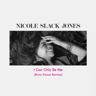 I Can Only Be Me (Bruno Knauer Remixes) by Nicole Slack Jones