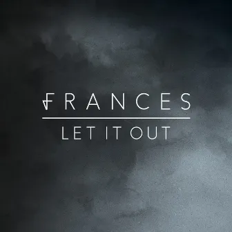 Let It Out by Frances