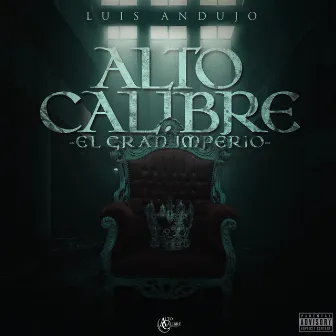 Alto Calibre - El Gran Imperio - by Luis Andujo