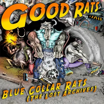 Blue Collar Rats (The Lost Archives 1975-1985) [Part1] by Good Rats