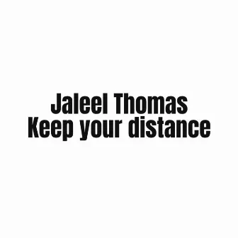 KEEP YOUR DISTANCE by Jaleel Thomas