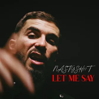 LET ME SAY by NASTYSH!!T