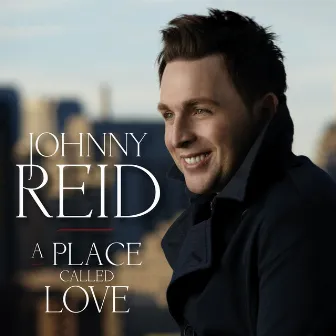 A Place Called Love by Johnny Reid