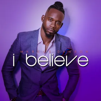 I Believe by Marcus Dawson