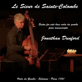 Le Sieur de Sainte-Colombe: Suites for Solo Viola da Gamba by Jonathan Dunford