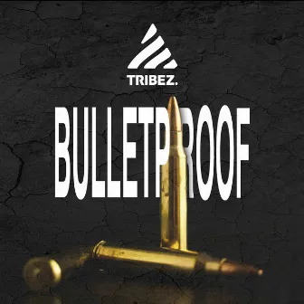 Bulletproof by TRIBEZ.