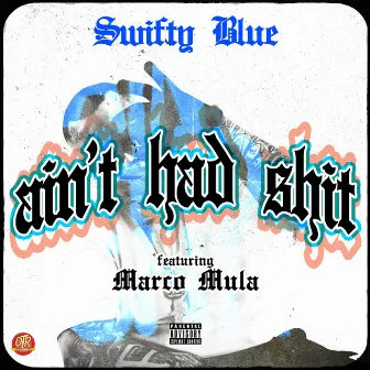 Ain't Had Shit by Marco Mula