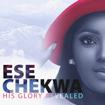 His Glory Revealed by Ese Chekwa