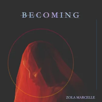 Becoming by Zola Marcelle