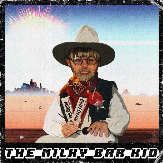 The Milky Bar Kid by Milky Bar Kid