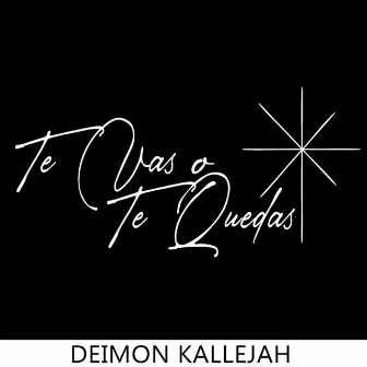 Te Vas o Te Quedas by Deimon Kallejah